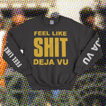 FEEL LIKE SHIT - CREWNECK